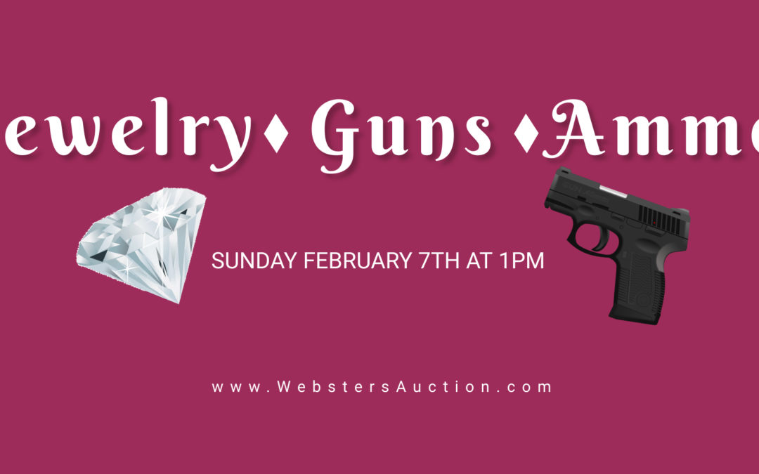 LIVE AUCTION – JEWELRY, GUNS & AMMO SUNDAY FEBRUARY 7TH AT 1PM; DOORS OPEN AT NOON TO VIEW
