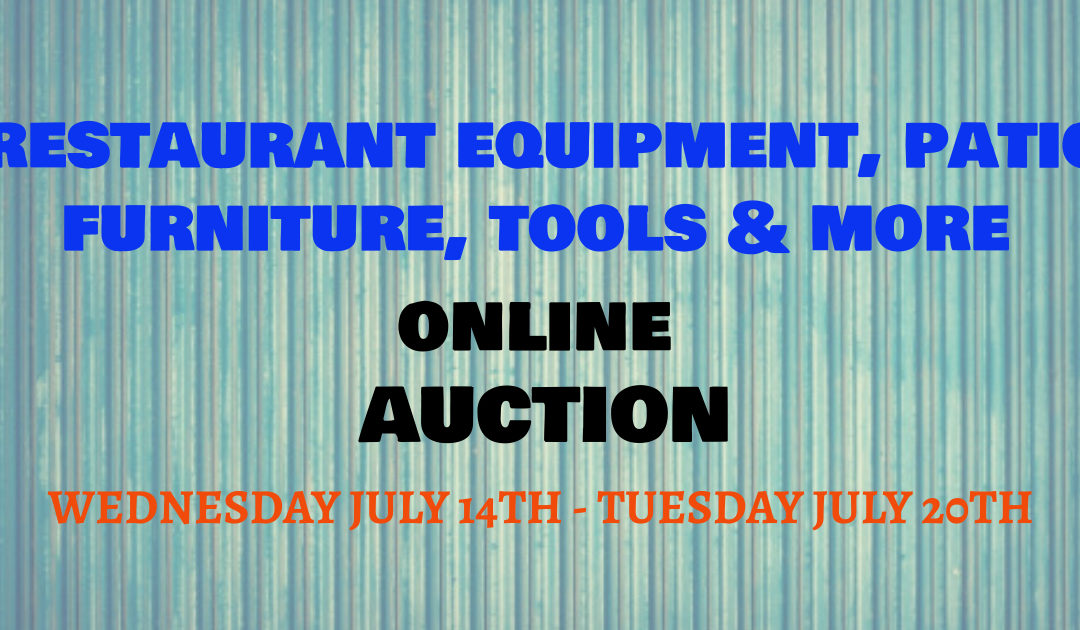 ONLINE RESTAURANT EQUIPMENT, PATIO FURNITURE, TOOLS & MORE WEDNESDAY JULY 14TH – TUESDAY JULY 20TH
