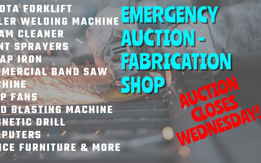 EMERGENCY FABRICATION SHOP LIQUIDATION AUCTION  FRIDAY MAY 20TH AT 10AM – WEDNESDAY MAY 25TH