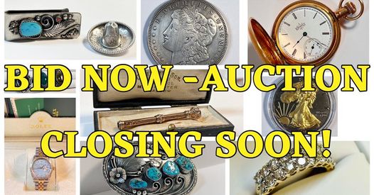 JEWELRY, WATCHES, COINS & MORE  CLOSES WEDNESDAY MAY 3RD AT 10AM